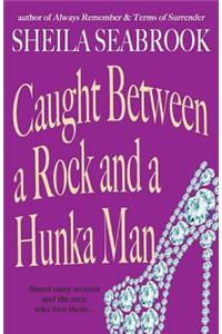 Caught Between a Rock and a Hunka Man