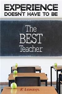 Experience Doesn't Have To Be The BEST Teacher