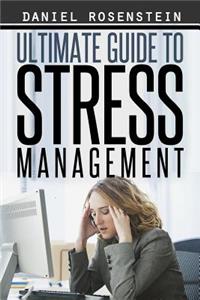 Ultimate Guide To Stress Management