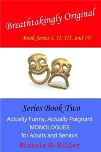 Breathtakingly Original Series Book Two: Actually Funny, Actually Poignant Monologues for Adults and Seniors