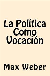 Politica Como Vocacion (Spanish Edition)