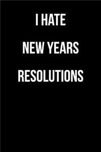 I Hate New Years Resolutions