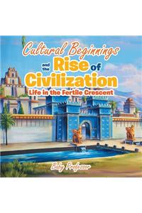Cultural Beginnings and the Rise of Civilization
