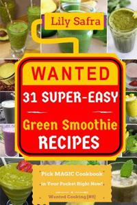 Wanted! 31 Super-Easy Green Smoothie Recipes