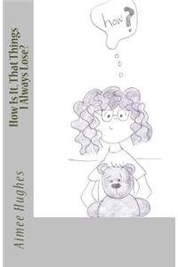 How Is It, That Things I Always Lose?