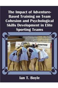 Impact of Adventure-Based Training on Team Cohesion and Psychological Skills Development in Elite Sporting Teams