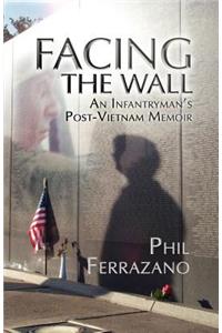 Facing the Wall: An Infantryman's Post-Vietnam Memoir