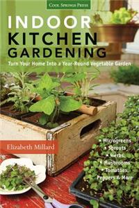 Indoor Kitchen Gardening: Turn Your Home Into a Year-Round Vegetable Garden - Microgreens - Sprouts - Herbs - Mushrooms - Tomatoes, Peppers & More