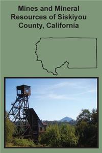 Mines and Mineral Resources of Siskiyou County, California