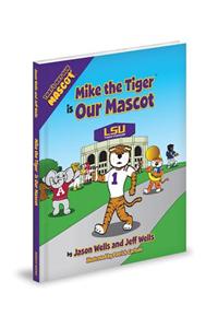 Mike the Tiger Is Our Mascot