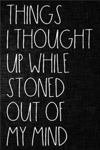 Things I Thought Up While Stoned Out of My Mind
