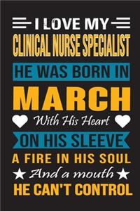 I Love My Clinical Nurse Specialist He Was Born In March With His Heart On His Sleeve A Fire In His Soul And A Mouth He Can't Control