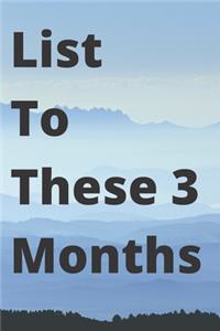 list to these 3 months