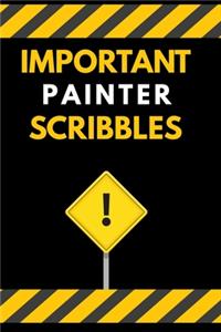 Important Painter Scribbles Notebook / Journal 6x9 Ruled Lined 120 Pages