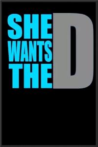 she wants the D