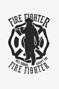 All Equal Except The FireFighter