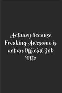 Actuary Because Freaking Awesome is not an Official Job Title.