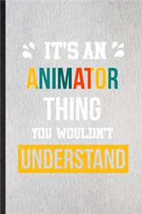 It's an Animator Thing You Wouldn't Understand