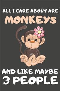 All I Care About Are Monkeys And Like Maybe 3 People: Monkey Gifts for Monkey Lovers - Blank Lined Notebooks, Journals, Planners and Diaries to Write In