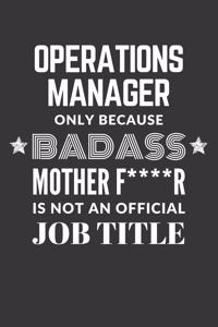 Operations Manager Only Because Badass Mother F****R Is Not An Official Job Title Notebook