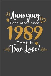 Annoying Each Other Since 1989 That Is True Love!