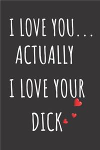 I Love You... Actually I Love Your Dick