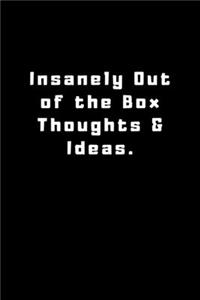 Insanely Out of the Box Thoughts & Ideas.
