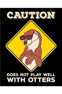 Caution Does Not Play Well With Otters