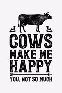 Cows Make Me Happy You Not So Much