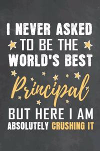 I Never Asked To Be The World's Best Principal But Here I Am Absolutely Crushing It