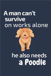 A man can't survive on works alone he also needs a Poodle