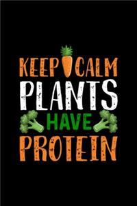 Keep Calm Plants Have Protein
