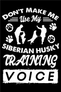 Don't Make Me Use My Siberian Husky Training Voice