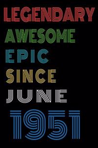 Legendary Awesome Epic Since June 1951 Notebook Birthday Gift For Women/Men/Boss/Coworkers/Colleagues/Students/Friends.