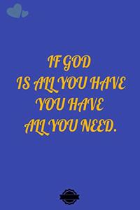 If God Is All You Have, You Have All You Need.