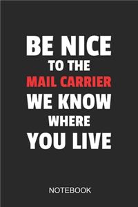 Be Nice To The Mail Carrier We Know Where You Live Notebook