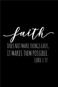 Faith Does Not Make Things Easy It Makes Them Possible