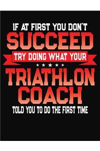 If At First You Don't Succeed Try Doing What Your Triathlon Coach Told You To Do The First Time