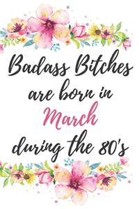 Badass Bitches Are Born In March During The 80's