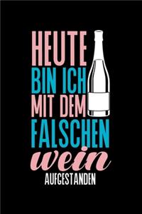 Heute bin ich Mit dem Falschen Wein Aufgestanden