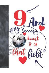 9 And My Soccer Heart Is On That Field: College Ruled Composition Writing School Notebook To Take Classroom Teachers Notes - Soccer Players Notepad For Boys And Girls