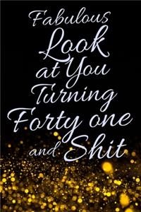 Fabulous Look at You Turning Forty One and Shit: Funny 41st Birthday Sarcastic Gag Gift. Glamorous Joke Notebook Present & Sketchbook Diary Keepsake. Young in heart