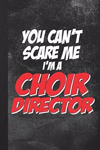 You Can't Scare Me I'm A Choir Director