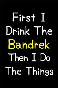 First I Drink The Bandrek Then I Do The Things