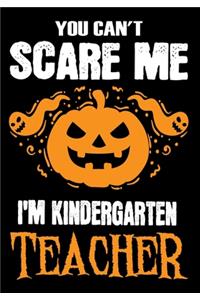 You Can't Scare me i'm a Kindergarten Teacher