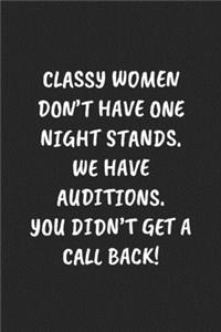 Classy Women Don't Have One Night Stands. We Have Auditions. You Didn't Get a Call Back!