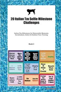 20 Italian Tzu Selfie Milestone Challenges: Italian Tzu Milestones for Memorable Moments, Socialization, Indoor & Outdoor Fun, Training Book 3