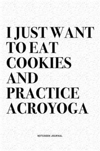 I Just Want To Eat Cookies And Practice Acroyoga