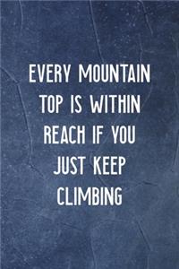 Every Mountain Top Is Within Reach If You Just Keep Climbing