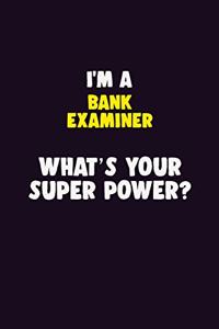I'M A Bank Examiner, What's Your Super Power?